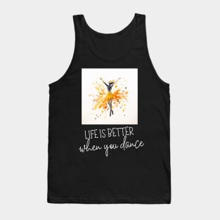 life is better when you dance Tank Top